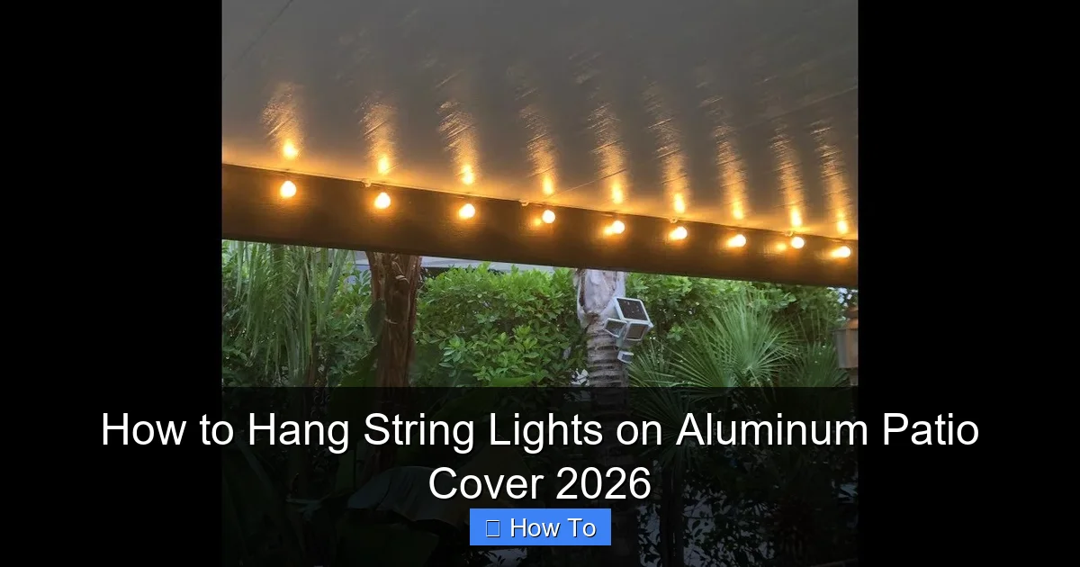How to Hang String Lights on Aluminum Patio Cover 2026