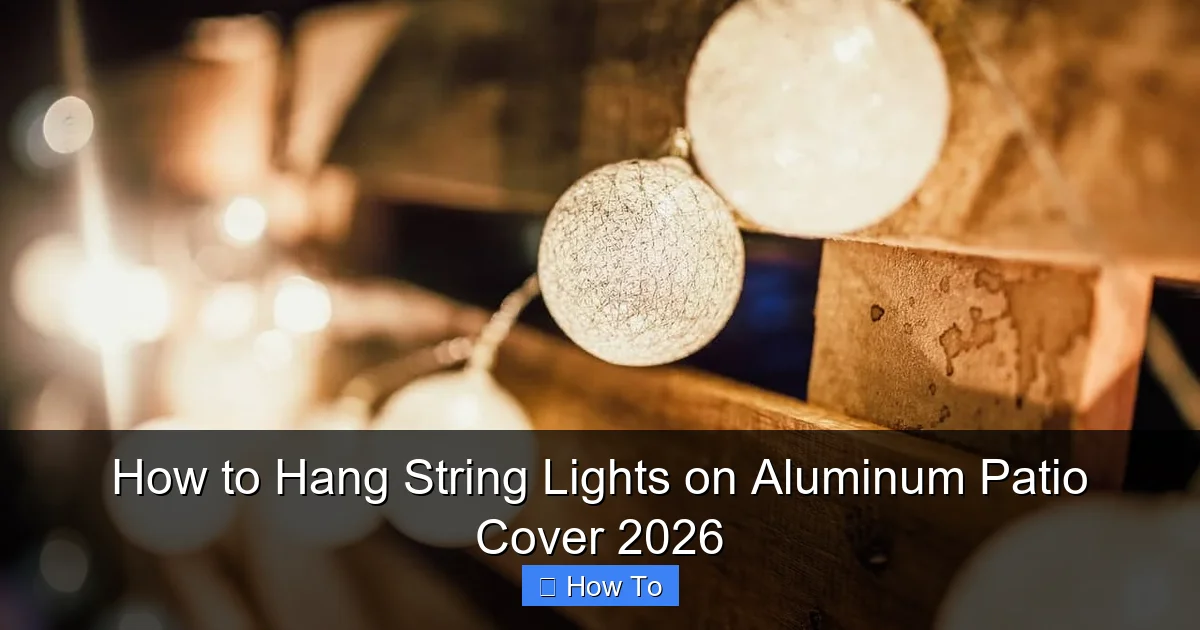 How to Hang String Lights on Aluminum Patio Cover 2026