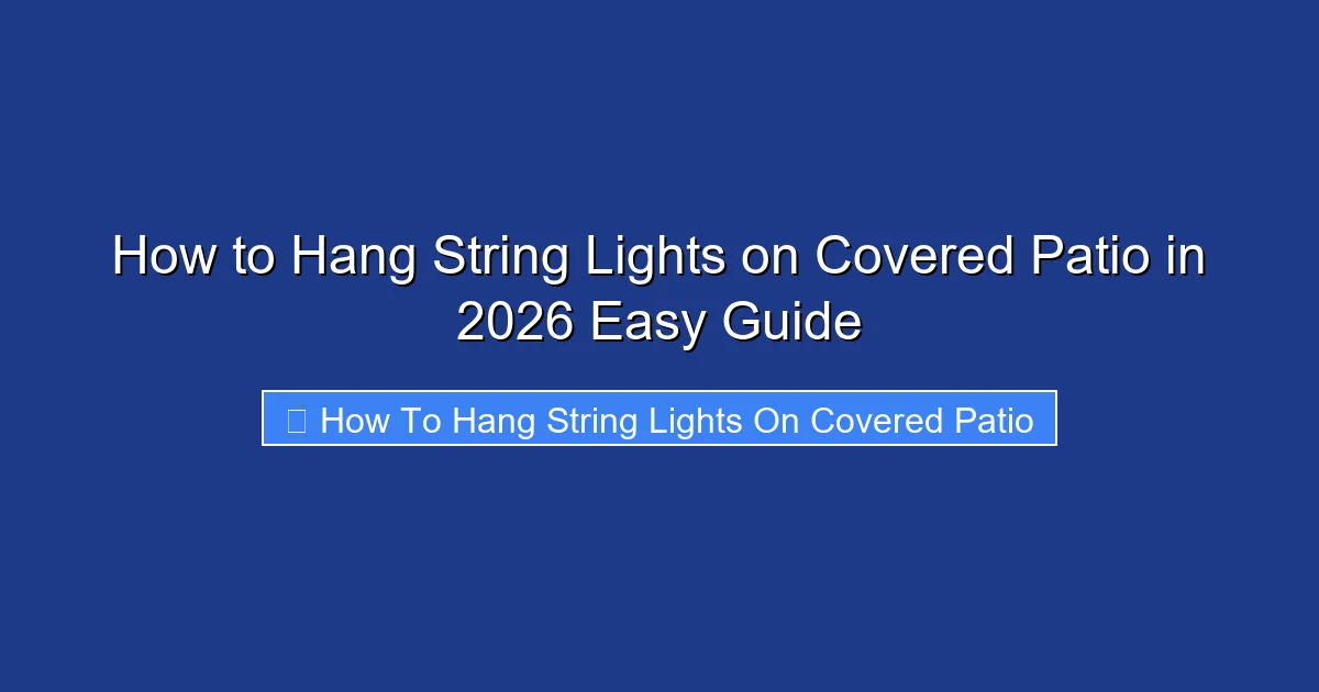 How to Hang String Lights on Covered Patio in 2026 Easy Guide