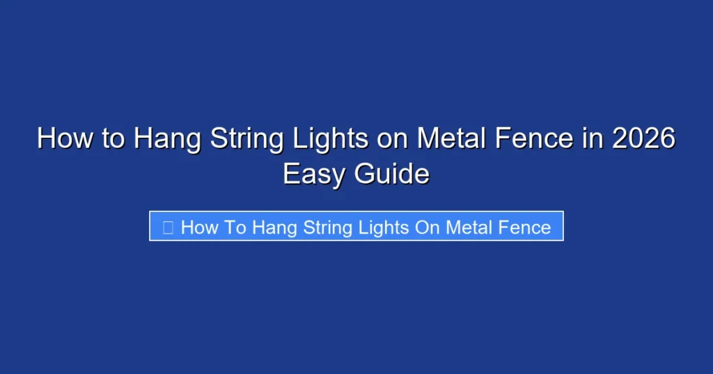 How to Hang String Lights on Metal Fence in 2026 Easy Guide