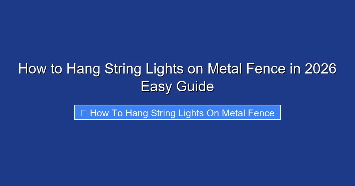 How to Hang String Lights on Metal Fence in 2026 Easy Guide