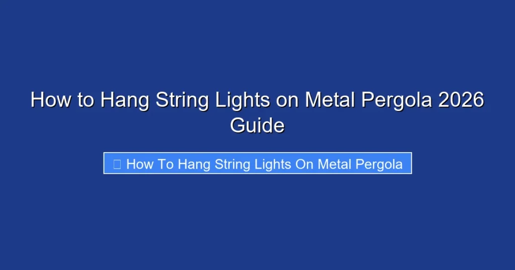 How to Hang String Lights on Metal Pergola 2026 Guide