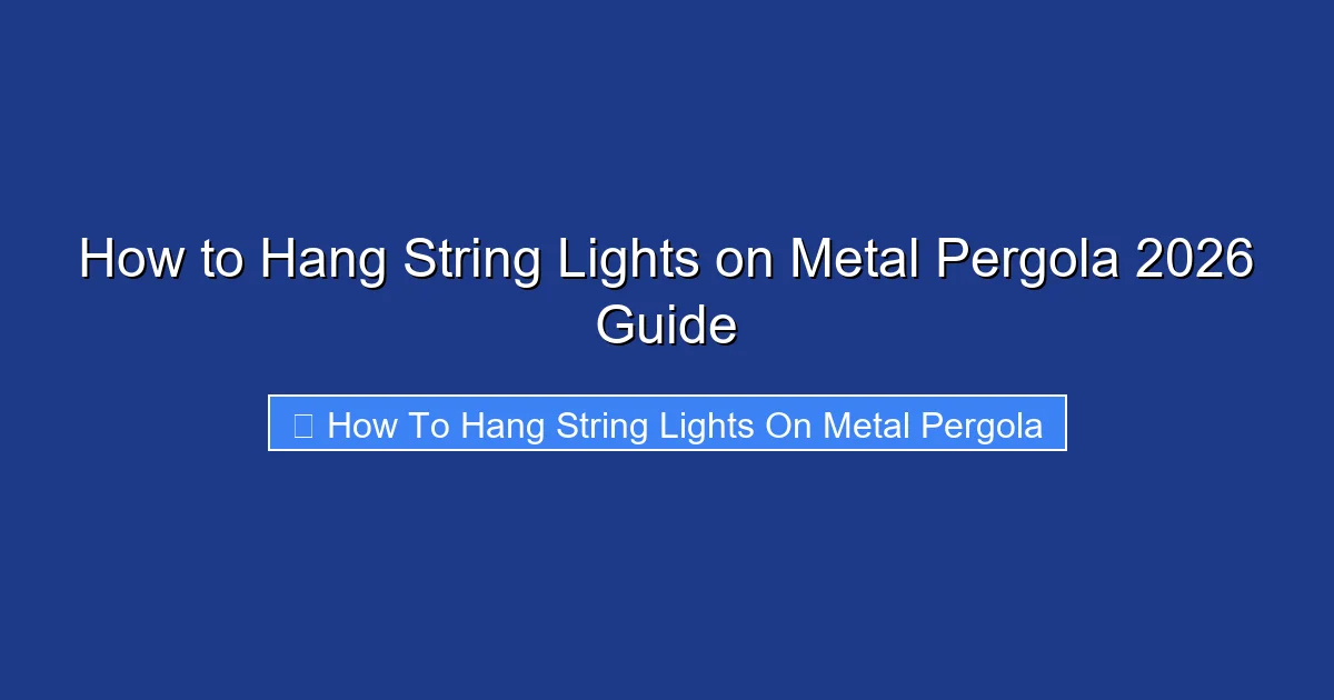 How to Hang String Lights on Metal Pergola 2026 Guide
