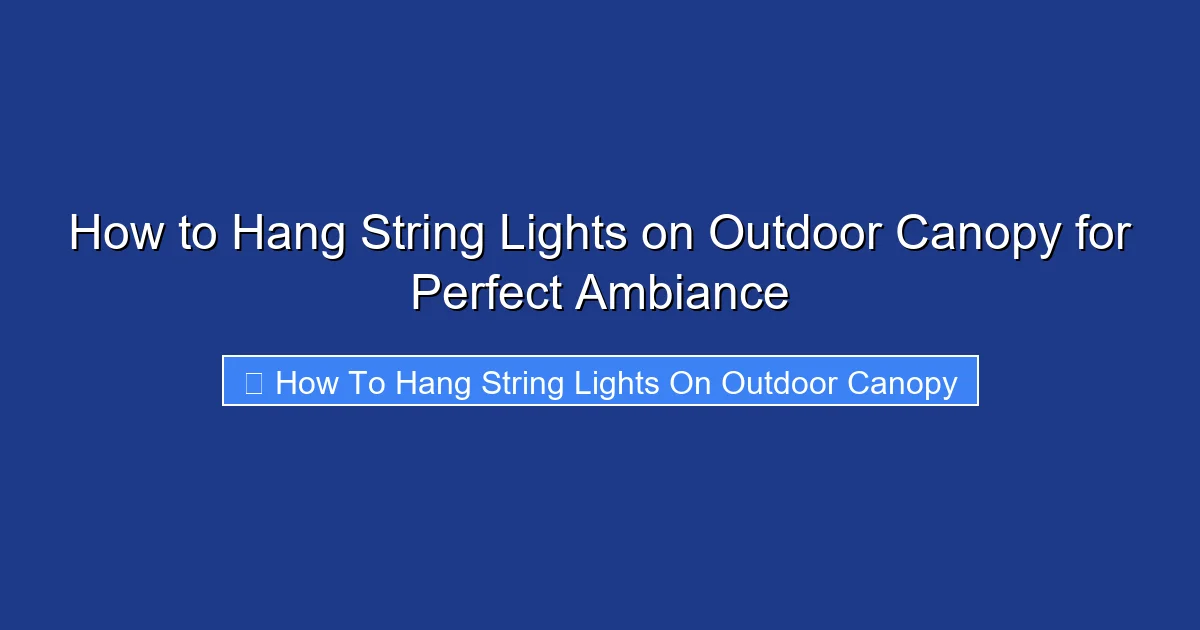 How to Hang String Lights on Outdoor Canopy for Perfect Ambiance