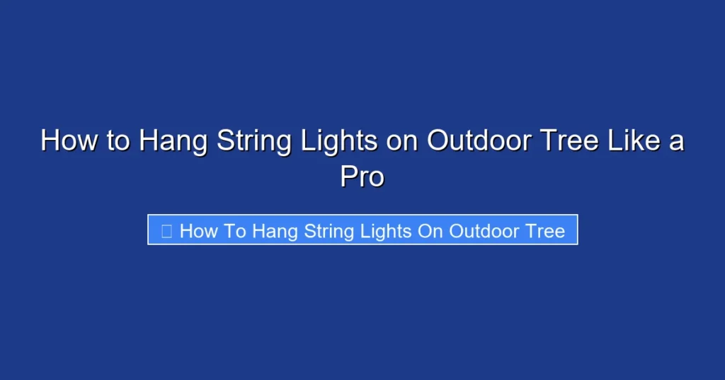 How to Hang String Lights on Outdoor Tree Like a Pro