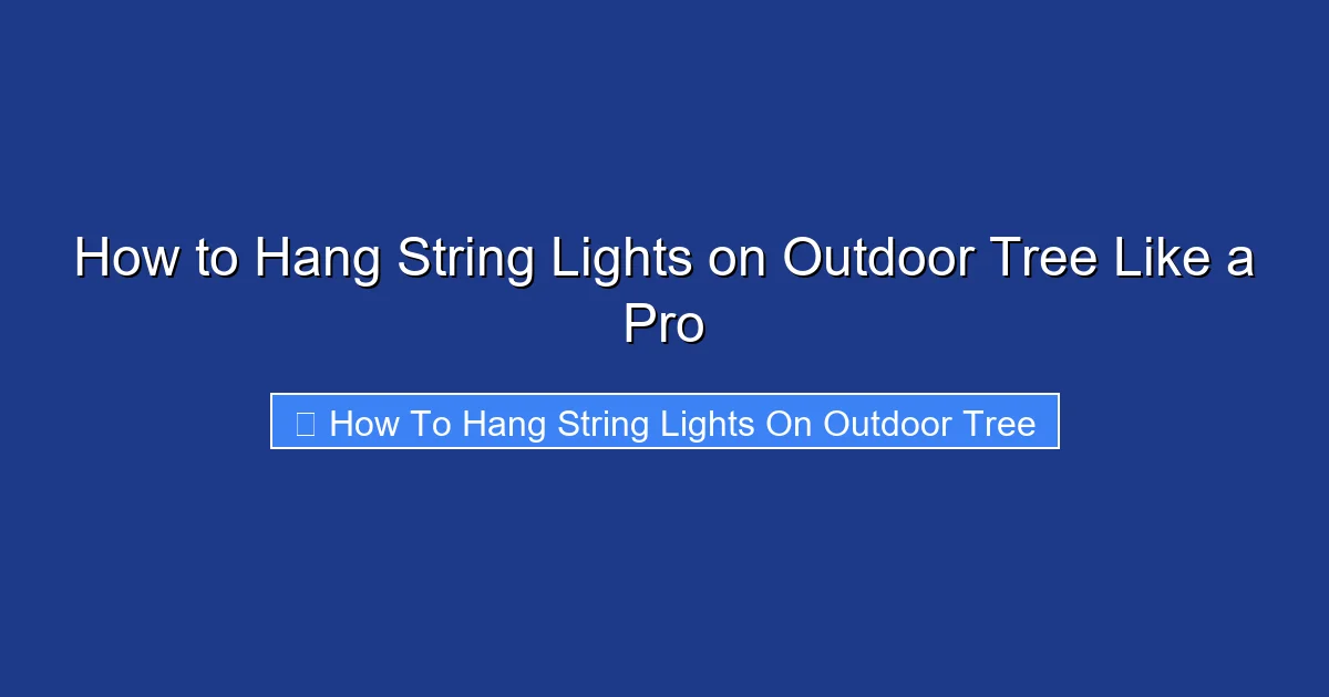 How to Hang String Lights on Outdoor Tree Like a Pro
