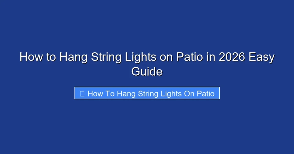 How to Hang String Lights on Patio in 2026 Easy Guide
