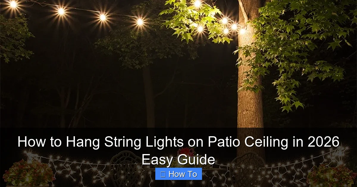 How to Hang String Lights on Patio Ceiling in 2026 Easy Guide