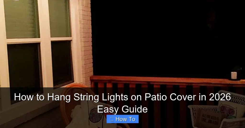 How to Hang String Lights on Patio Cover in 2026 Easy Guide