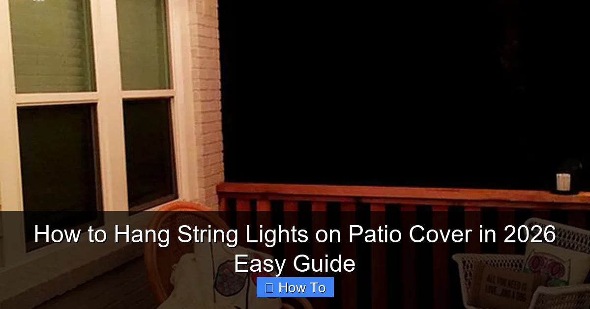 How to Hang String Lights on Patio Cover in 2026 Easy Guide