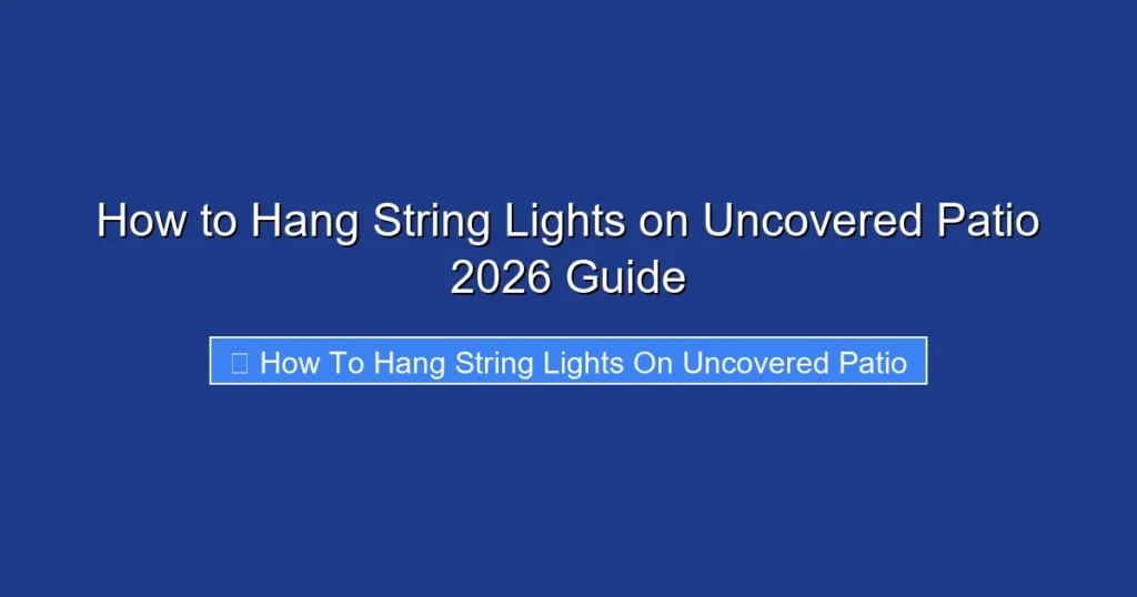 How to Hang String Lights on Uncovered Patio 2026 Guide