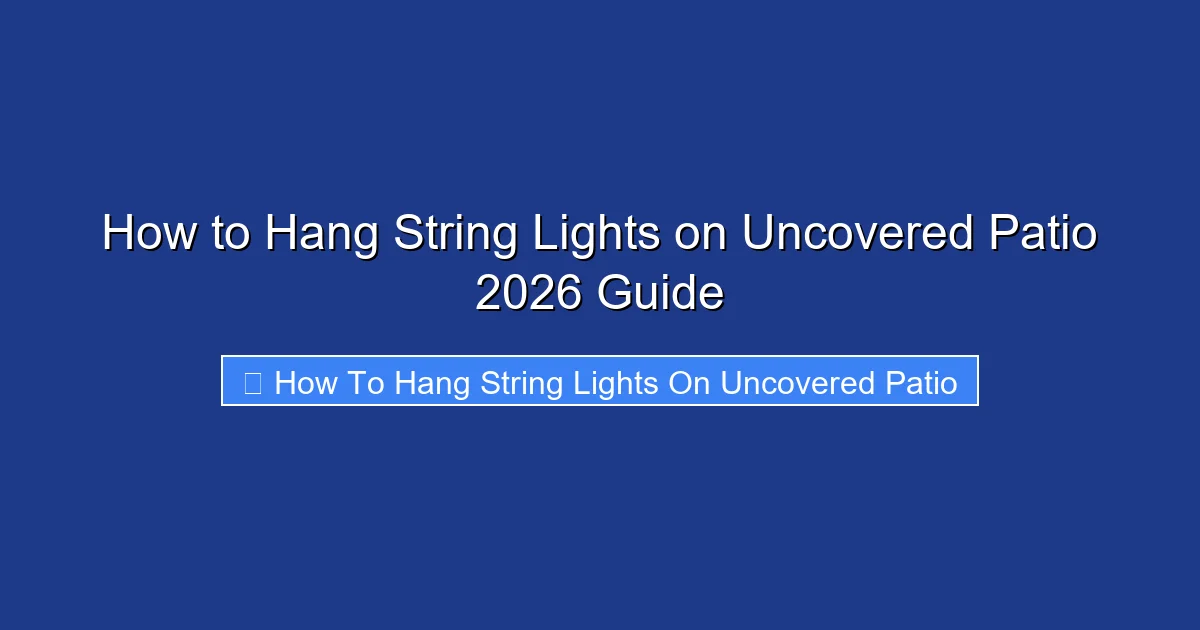 How to Hang String Lights on Uncovered Patio 2026 Guide