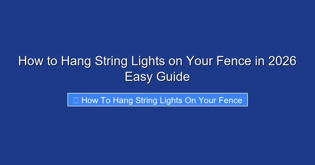 How to Hang String Lights on Your Fence in 2026 Easy Guide