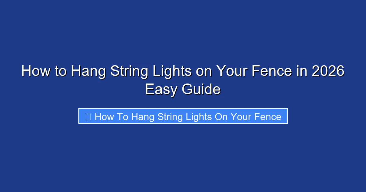 How to Hang String Lights on Your Fence in 2026 Easy Guide