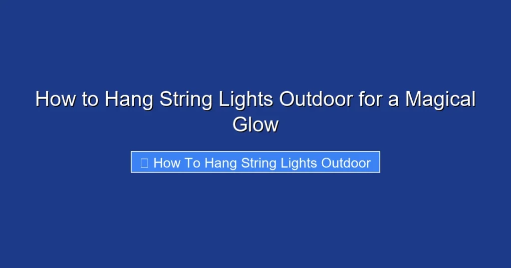 How to Hang String Lights Outdoor for a Magical Glow