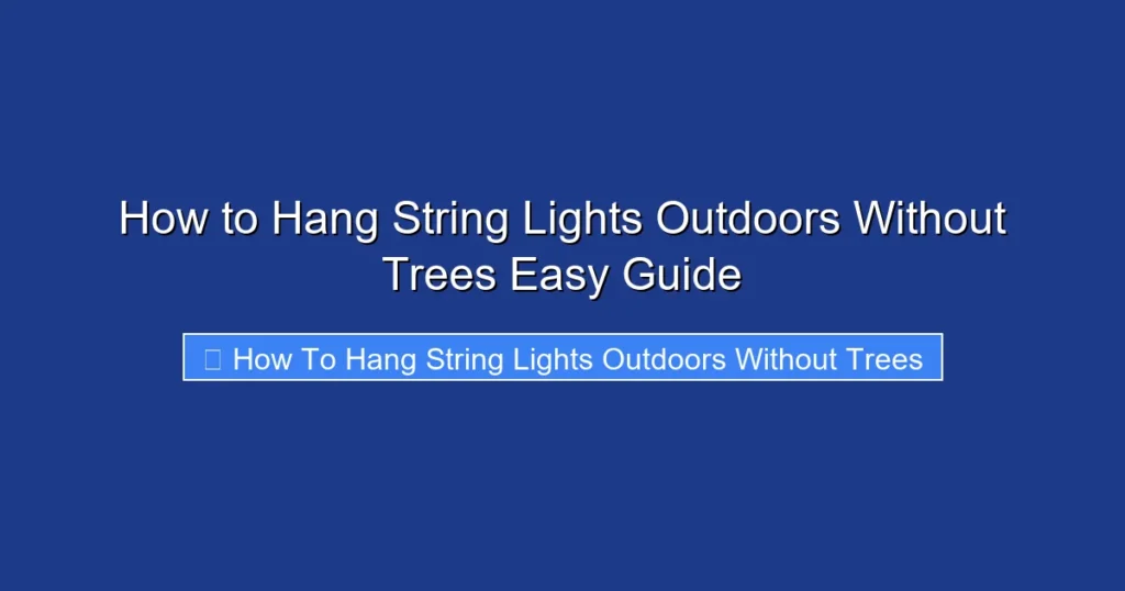 How to Hang String Lights Outdoors Without Trees Easy Guide