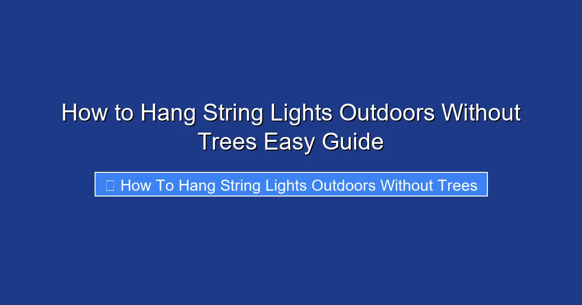 How to Hang String Lights Outdoors Without Trees Easy Guide