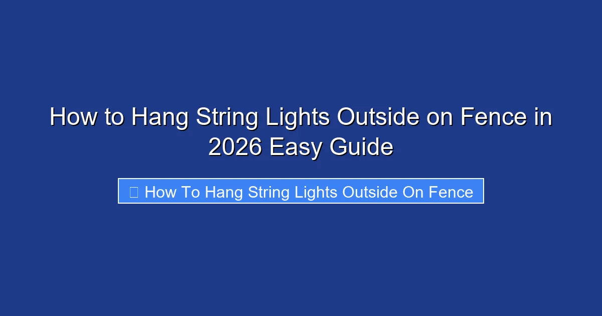 How to Hang String Lights Outside on Fence in 2026 Easy Guide