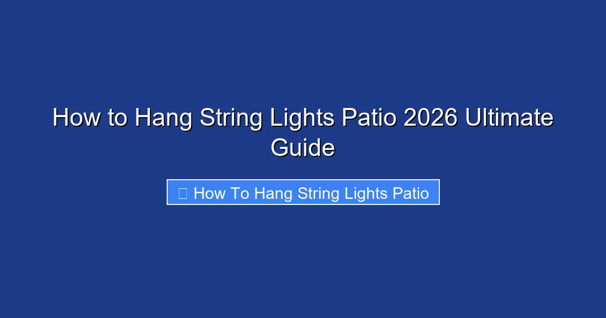 How to Hang String Lights Patio 2026 Ultimate Guide