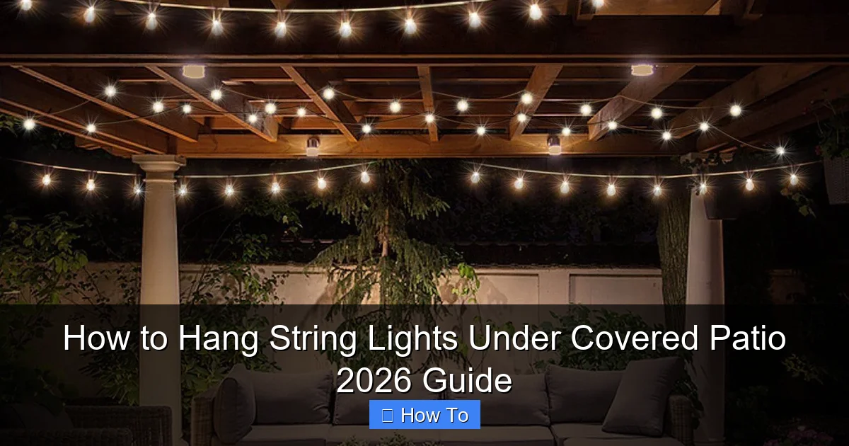How to Hang String Lights Under Covered Patio 2026 Guide