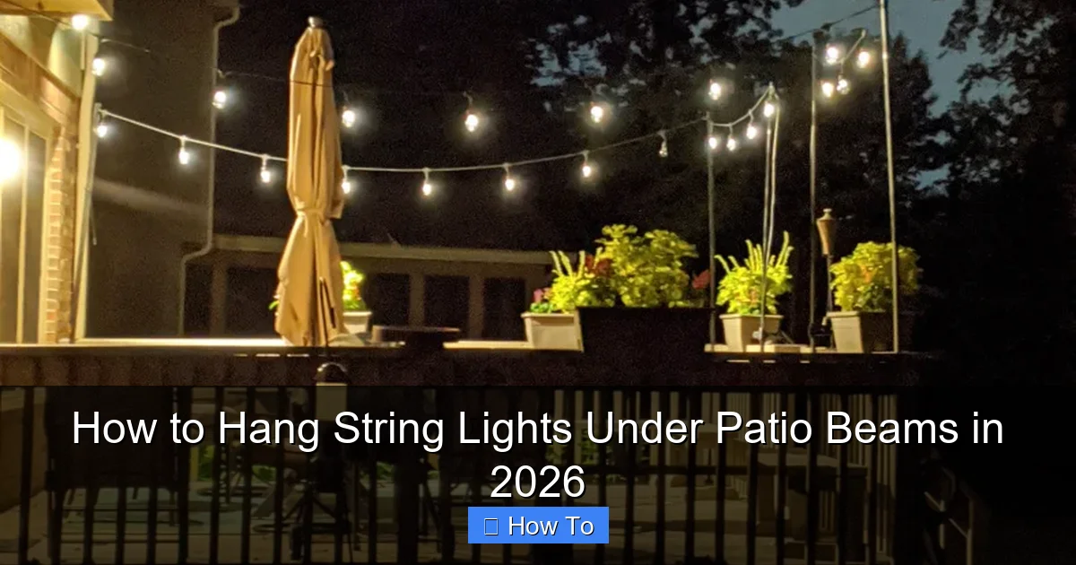 How to Hang String Lights Under Patio Beams in 2026