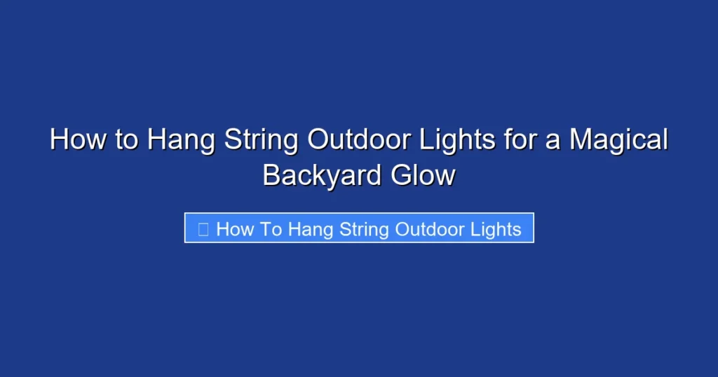 How to Hang String Outdoor Lights for a Magical Backyard Glow