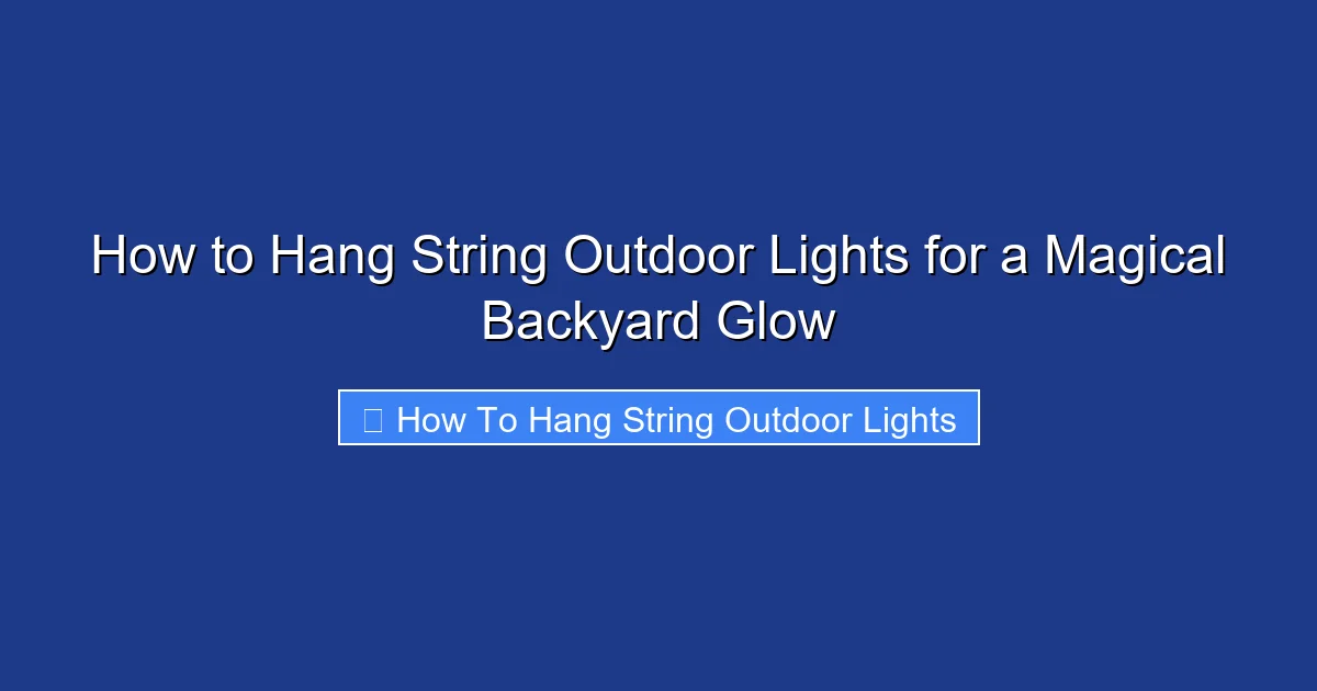 How to Hang String Outdoor Lights for a Magical Backyard Glow