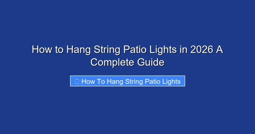 How to Hang String Patio Lights in 2026 A Complete Guide