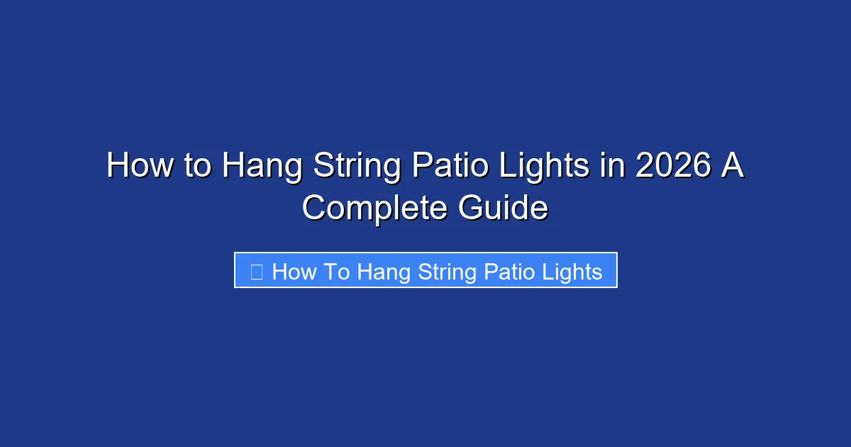 How to Hang String Patio Lights in 2026 A Complete Guide