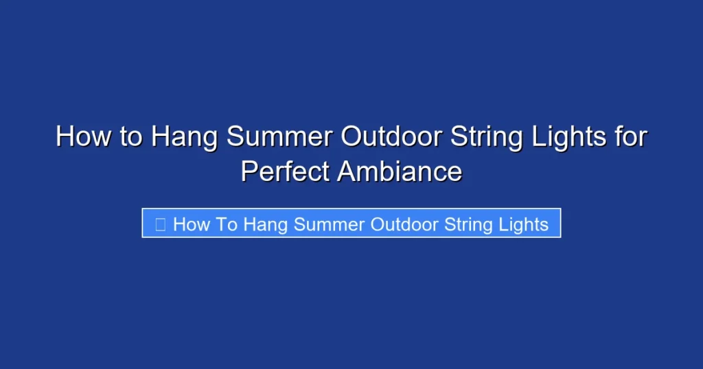 How to Hang Summer Outdoor String Lights for Perfect Ambiance