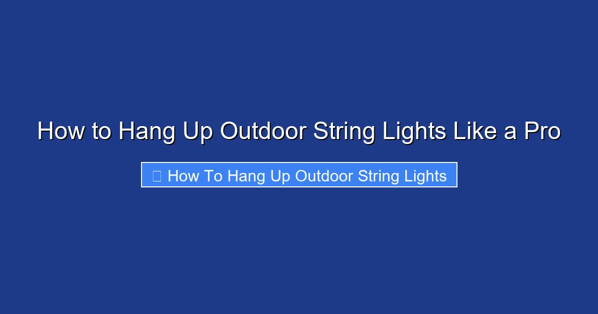How to Hang Up Outdoor String Lights Like a Pro