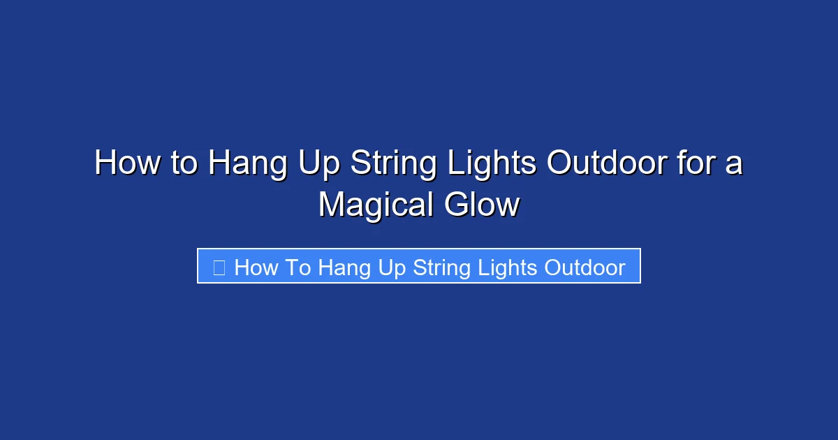 How to Hang Up String Lights Outdoor for a Magical Glow