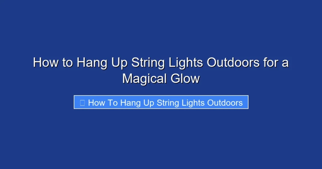 How to Hang Up String Lights Outdoors for a Magical Glow