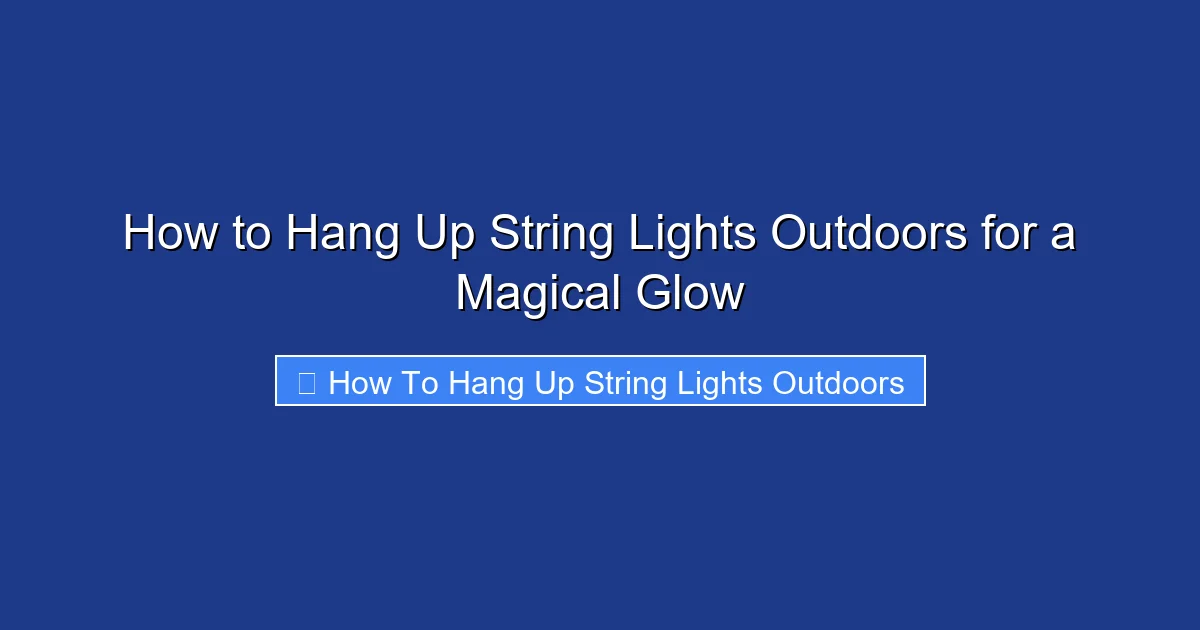 How to Hang Up String Lights Outdoors for a Magical Glow