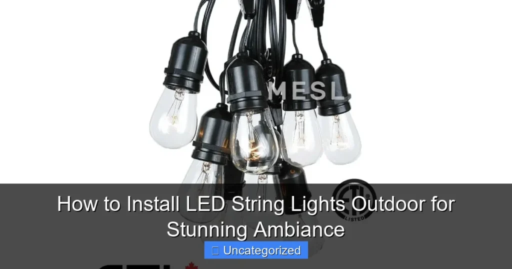 How to Install LED String Lights Outdoor for Stunning Ambiance