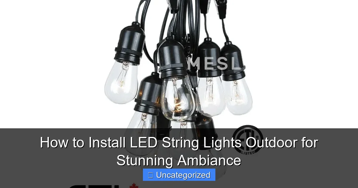 How to Install LED String Lights Outdoor for Stunning Ambiance