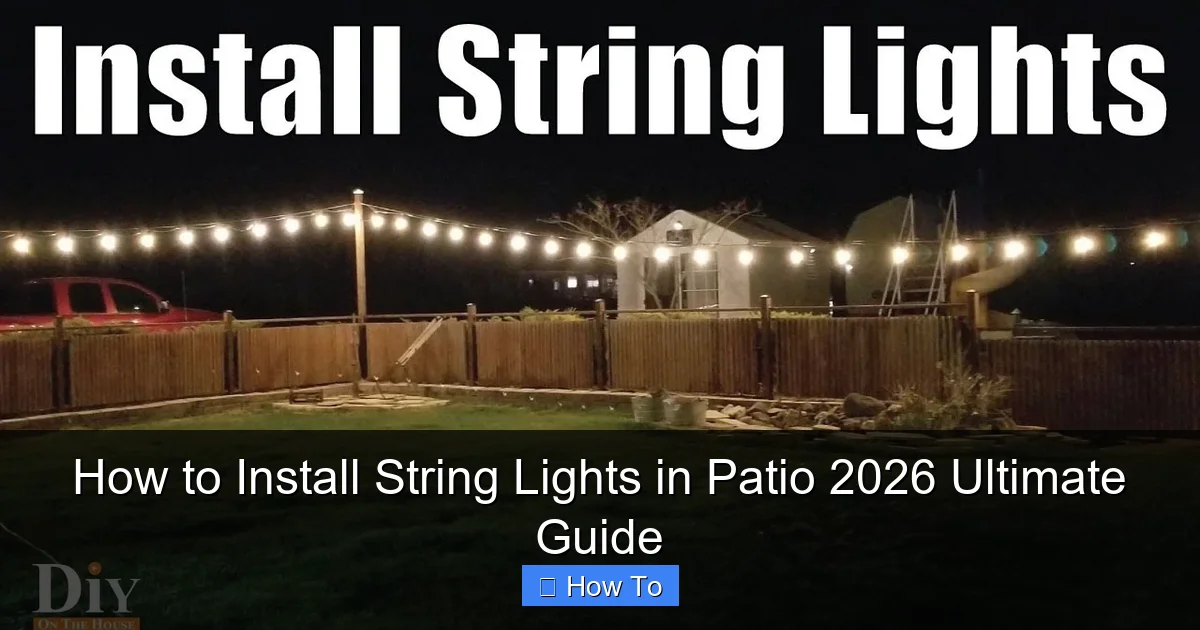 How to Install String Lights in Patio 2026 Ultimate Guide