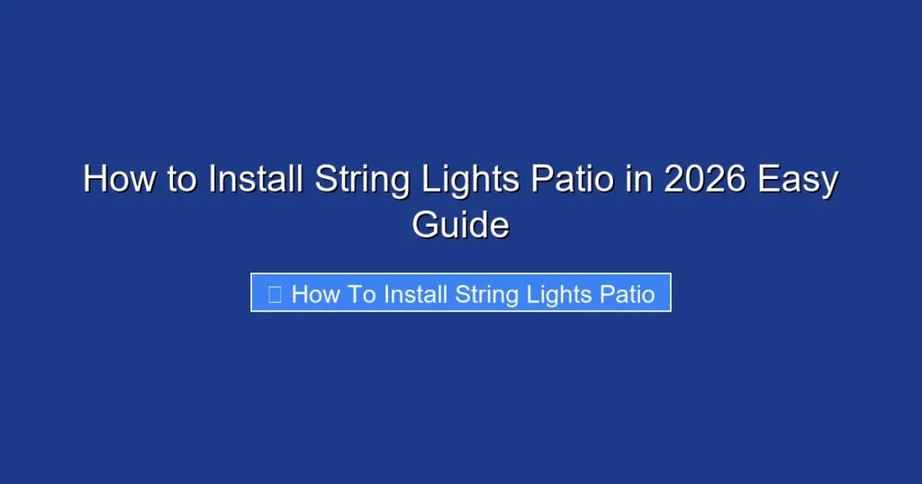 How to Install String Lights Patio in 2026 Easy Guide