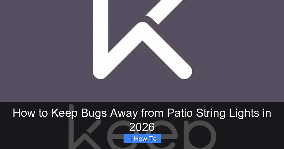 How to Keep Bugs Away from Patio String Lights in 2026