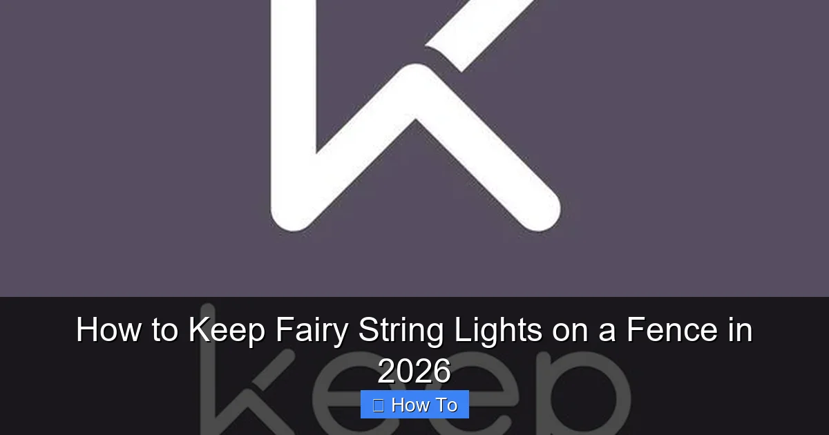How to Keep Fairy String Lights on a Fence in 2026