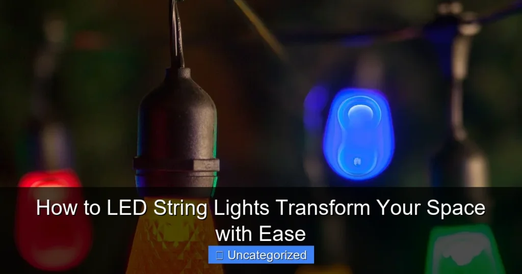 How to LED String Lights Transform Your Space with Ease