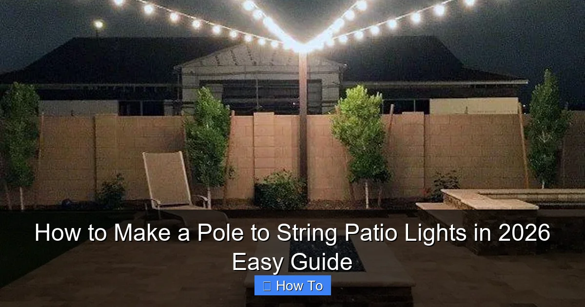 How to Make a Pole to String Patio Lights in 2026 Easy Guide
