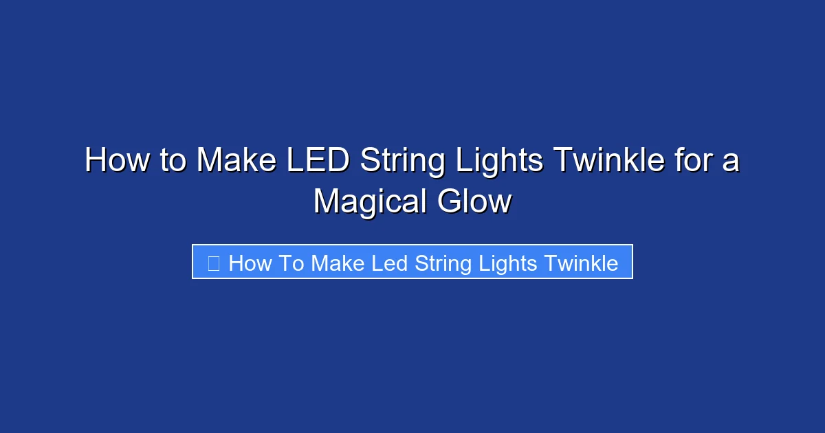 How to Make LED String Lights Twinkle for a Magical Glow