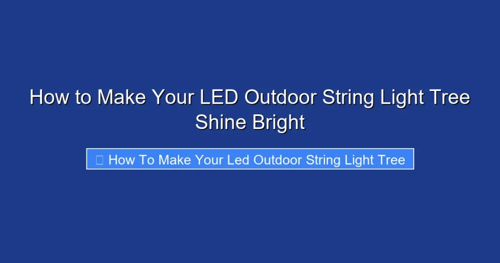 How to Make Your LED Outdoor String Light Tree Shine Bright
