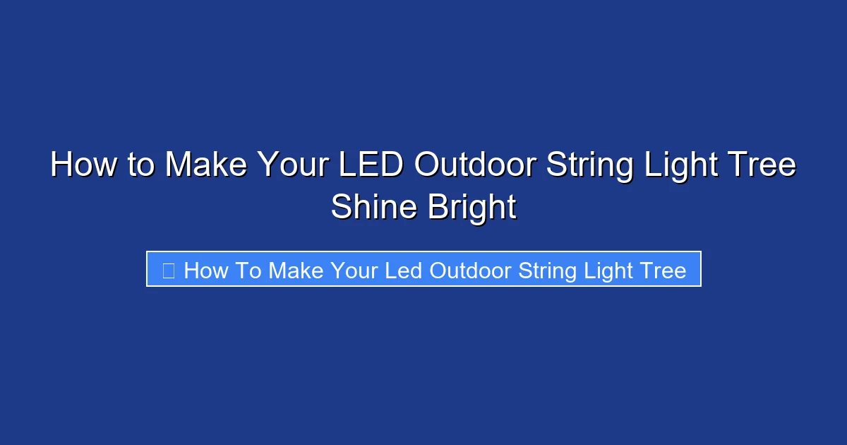 How to Make Your LED Outdoor String Light Tree Shine Bright