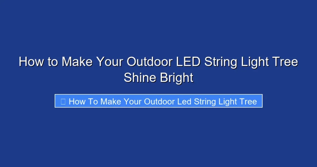 How to Make Your Outdoor LED String Light Tree Shine Bright