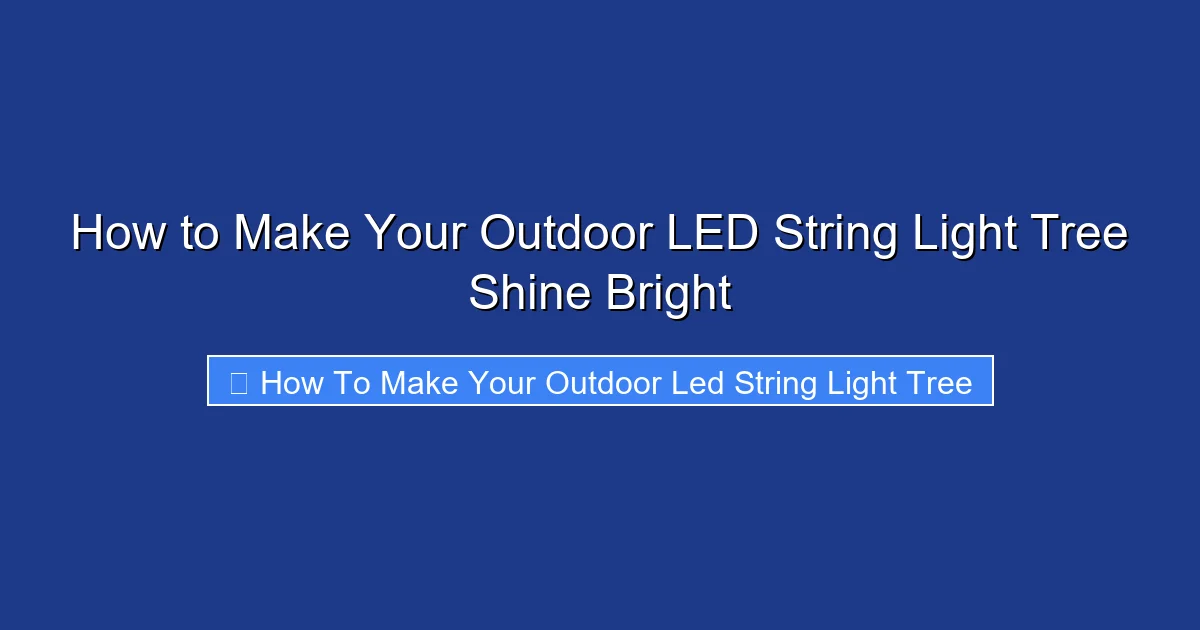 How to Make Your Outdoor LED String Light Tree Shine Bright