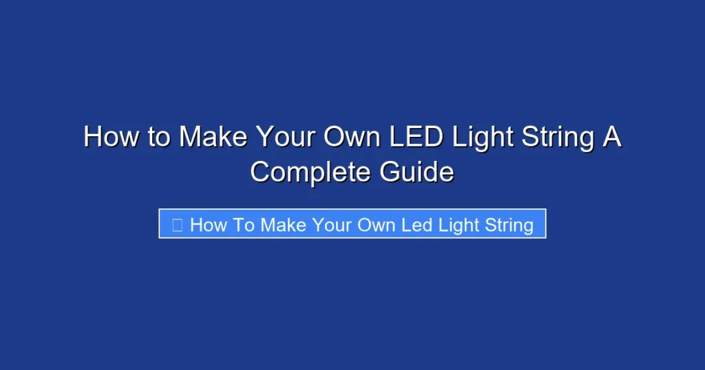 How to Make Your Own LED Light String A Complete Guide