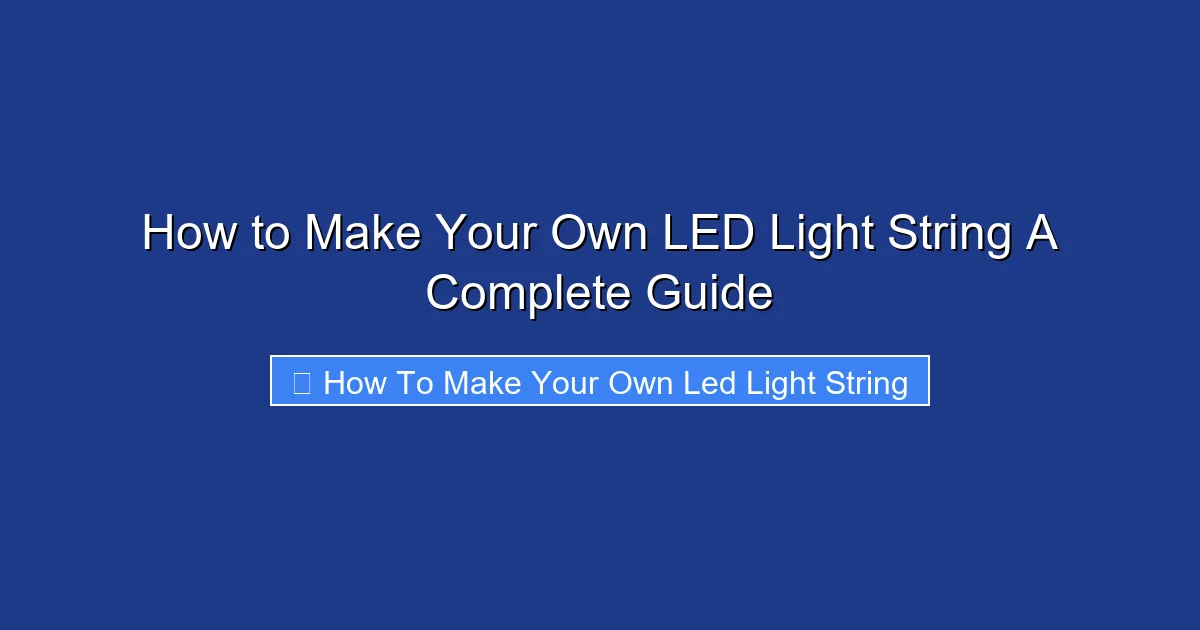 How to Make Your Own LED Light String A Complete Guide