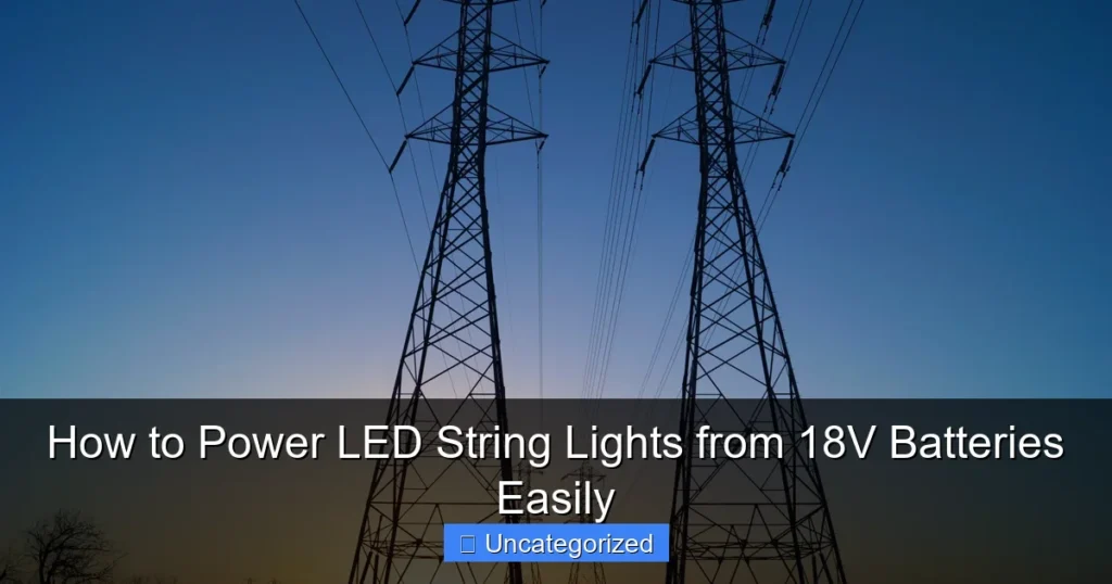 How to Power LED String Lights from 18V Batteries Easily